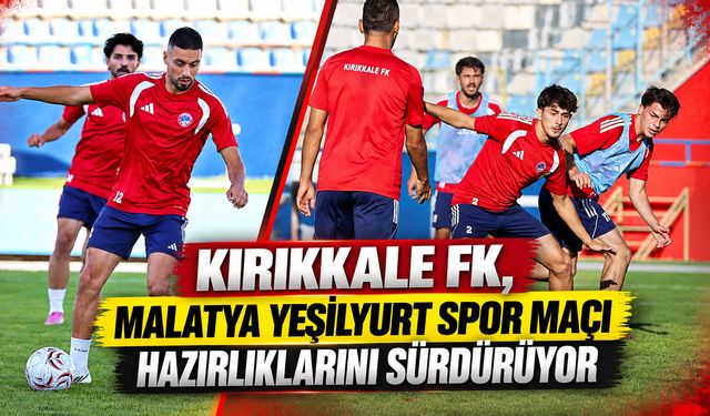 Kırıkkale FK, Malatya Yeşilyurt Spor Maçı Hazırlıklarını Sürdürüyor