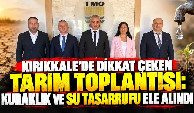 Kırıkkale’de dikkat çeken tarım toplantısı: Kuraklık ve su tasarrufu ele alındı
