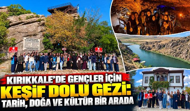 Kırıkkale’de gençler için keşif dolu gezi: Tarih, doğa ve kültür bir arada