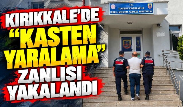 Kırıkkale'de “kasten yaralama” zanlısı yakalandı