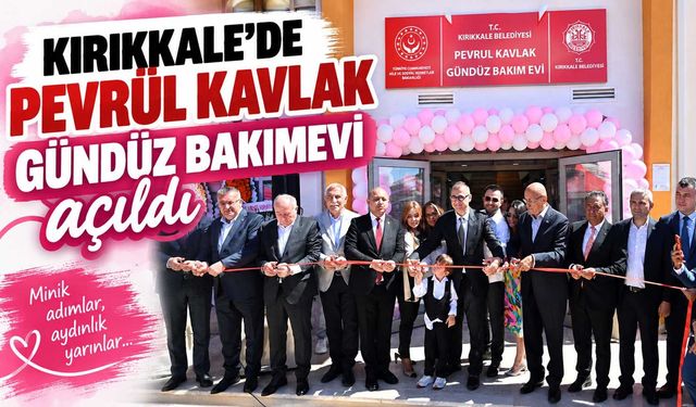 Kırıkkale’de Pevrül Kavlak Gündüz Bakımevi açıldı