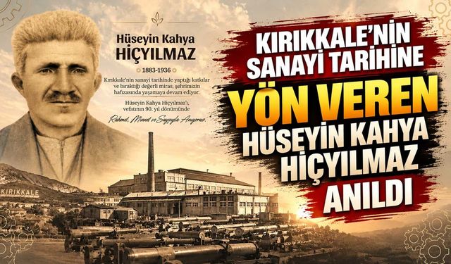 Kırıkkale’nin sanayi tarihine yön veren Hüseyin Kahya Hiçyılmaz anıldı