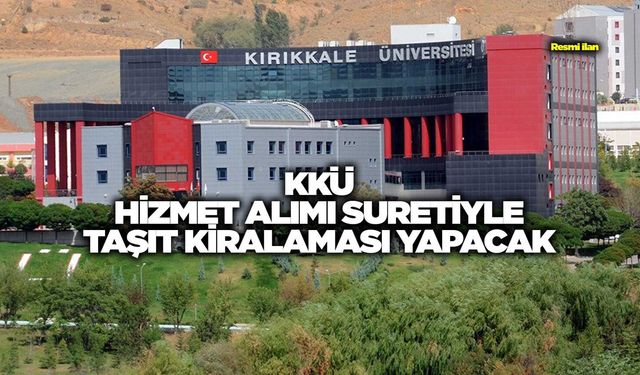 KKÜ HİZMET ALIMI SURETİYLE TAŞIT KİRALAMASI YAPACAK