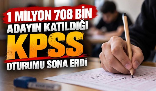 1 milyon 708 bin adayın katıldığı KPSS oturumu sona erdi