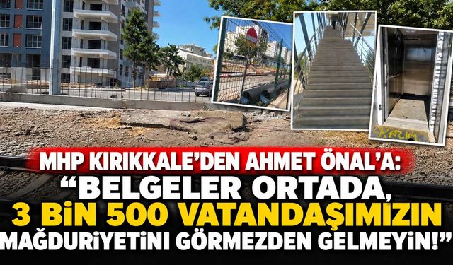 MHP Kırıkkale’den Ahmet Önal’a: “Belgeler ortada, 3 bin 500 vatandaşımızın mağduriyetini görmezden gelmeyin!”