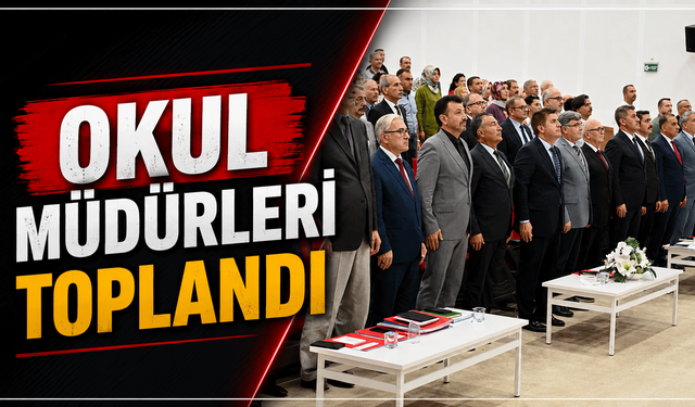OKUL MÜDÜRLERİ TOPLANDI