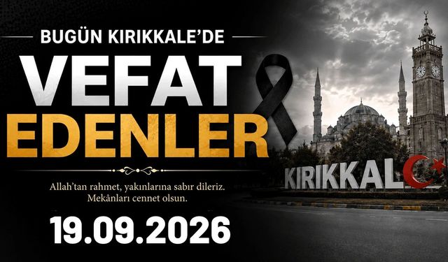 Kırıkkale’de (19 Eylül 2026) vefat edenler