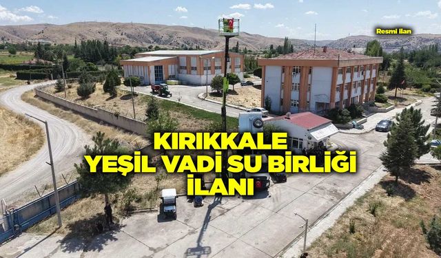 KIRIKKALE YEŞİL VADİ SU BİRLİĞİ İLANI