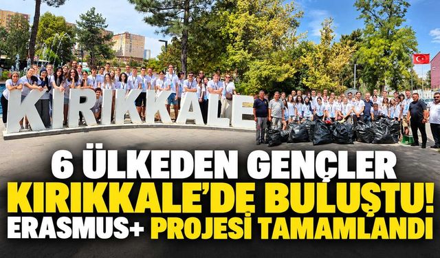 6 ülkeden gençler Kırıkkale’de buluştu! Erasmus+ projesi tamamlandı