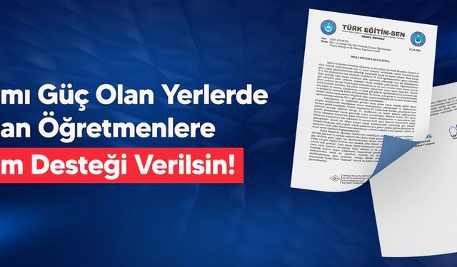 Türk Eğitim-Sen'den ulaşımı güç olan yerlerde çalışan öğretmenlere yol desteği talebi
