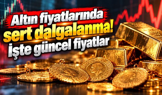 Altın fiyatlarında sert dalgalanma! İşte güncel fiyatlar
