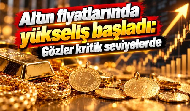Altın fiyatlarında yükseliş başladı: Gözler kritik seviyelerde