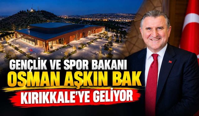 Gençlik ve Spor Bakanı Osman Aşkın Bak Kırıkkale’ye geliyor