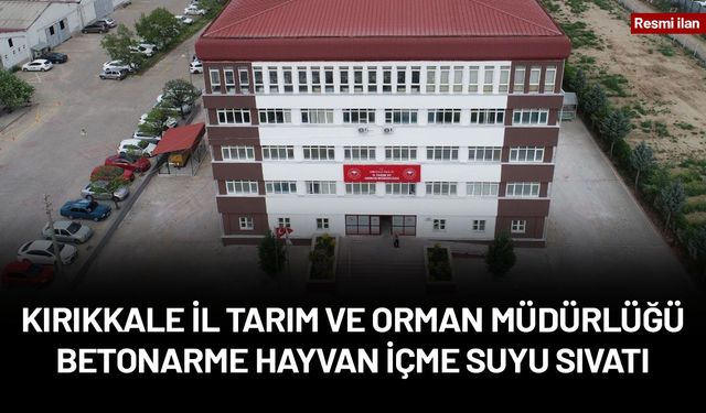 KIRIKKALE İL TARIM VE ORMAN MÜDÜRLÜĞÜ BETONARME HAYVAN İÇME SUYU SIVATI