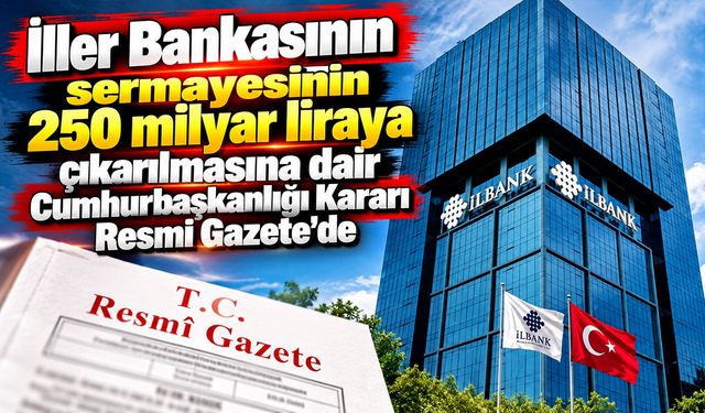 İller Bankasının sermayesinin 250 milyar liraya çıkarılmasına dair Cumhurbaşkanlığı Kararı Resmi Gazete'de
