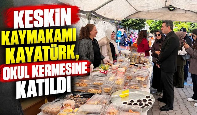Keskin Kaymakamı Kayatürk, okul kermesine katıldı