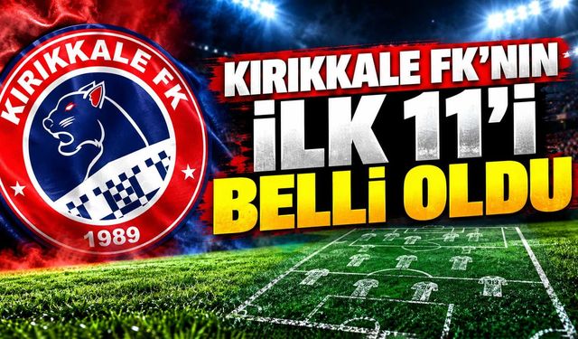 Kırıkkale FK’nın ilk 11’i belli oldu