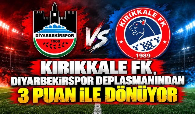 Kırıkkale FK, Diyarbekirspor deplasmanından 3 puan ile dönüyor