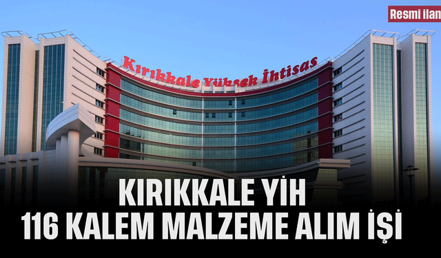KIRIKKALE YİH 116 KALEM MALZEME ALIM İŞİ