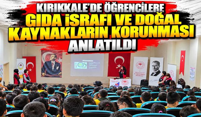 Kırıkkale’de öğrencilere gıda israfı ve doğal kaynakların korunması anlatıldı