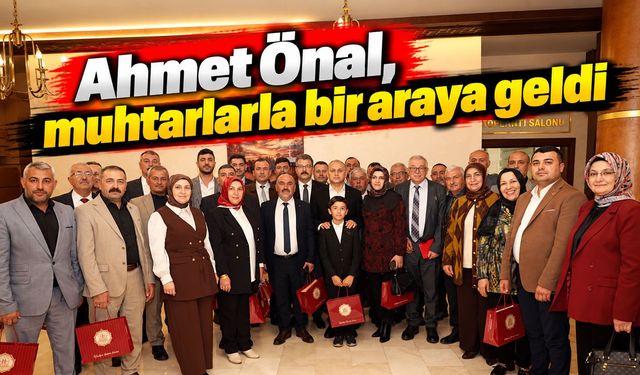 Ahmet Önal, muhtarlarla bir araya geldi