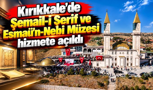 Kırıkkale'de Şemail-i Şerif ve Esmaü'n-Nebi Müzesi hizmete açıldı