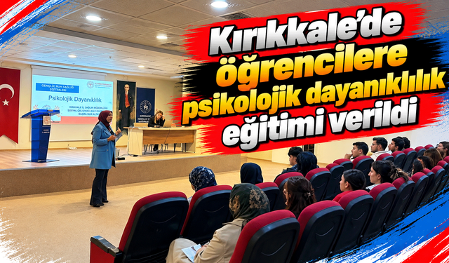 Kırıkkale’de öğrencilere psikolojik dayanıklılık eğitimi verildi