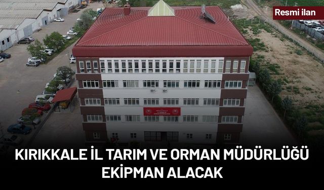 KIRIKKALE İL TARIM VE ORMAN MÜDÜRLÜĞÜ EKİPMAN ALACAK
