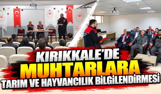 Kırıkkale’de muhtarlara tarım ve hayvancılık bilgilendirmesi