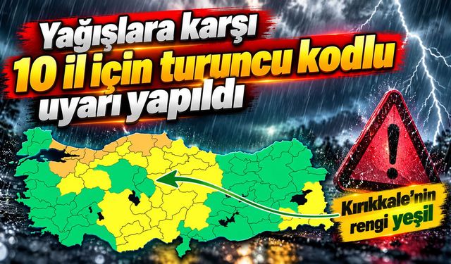 Yağışlara karşı 10 il için turuncu kodlu uyarı yapıldı