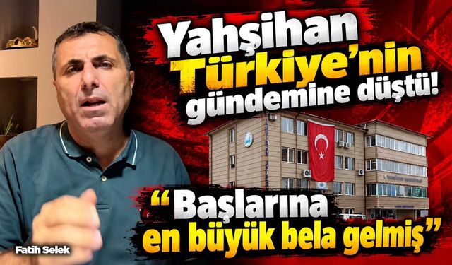 Yahşihan Türkiye’nin gündemine düştü! “Başlarına en büyük bela gelmiş”