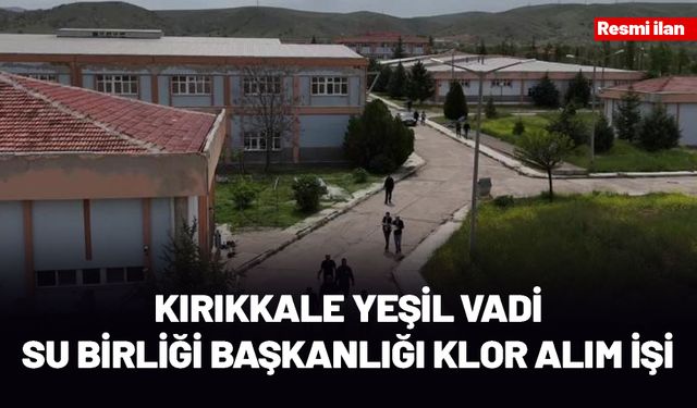 KIRIKKALE YEŞİL VADİ SU BİRLİĞİ BAŞKANLIĞI KLOR ALIM İŞİ