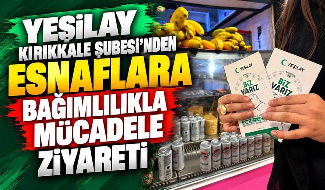 Yeşilay Kırıkkale Şubesi’nden esnaflara bağımlılıkla mücadele ziyareti