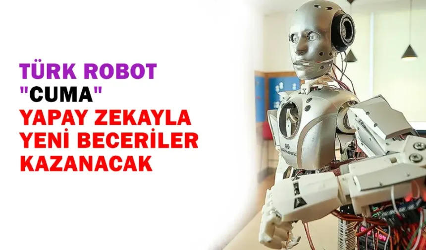 Türk robot "Cuma", yapay zekayla yeni beceriler kazanacak