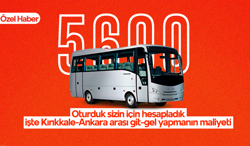 Kırıkkale-Ankara arası git-gel maliyeti 5 bin 600 lira