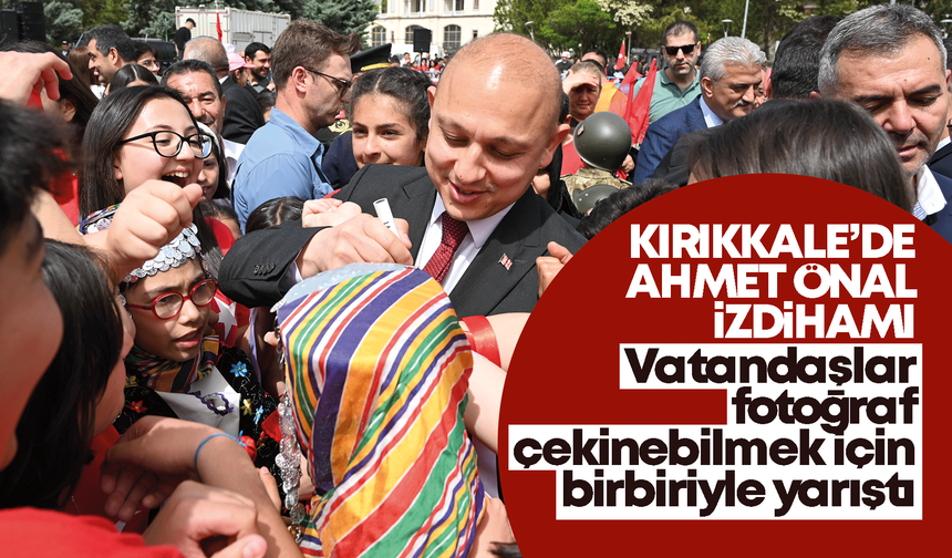 Kırıkkale’de Ahmet Önal izdihamı!