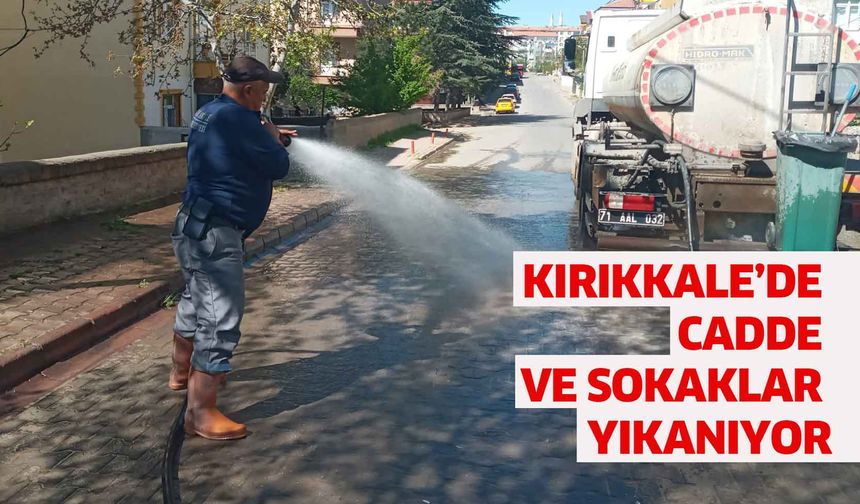 Kırıkkale’de cadde ve sokaklar yıkanıyor