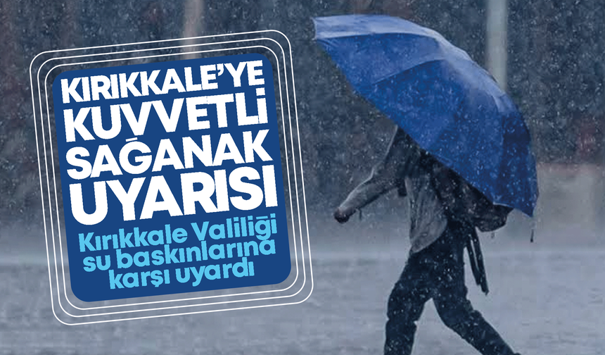Kırıkkale için meteorolojik uyarı! Kuvvetli yağış geliyor!
