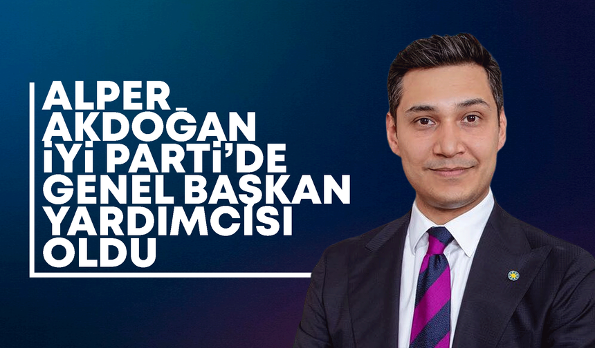 İYİ Parti Başkanlık Divanı Açıklandı! Alper Akdoğan Genel Başkan Yardımcısı Oldu…
