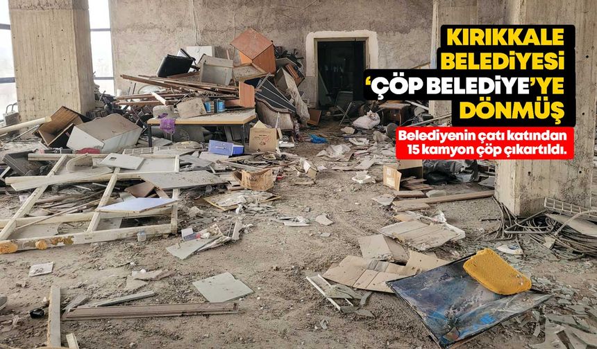 Kırıkkale Belediyesi ‘Çöp Belediye’ye dönmüş