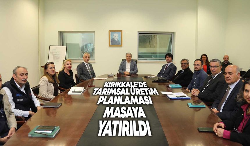 Kırıkkale’de tarımsal üretim planlaması masaya yatırıldı