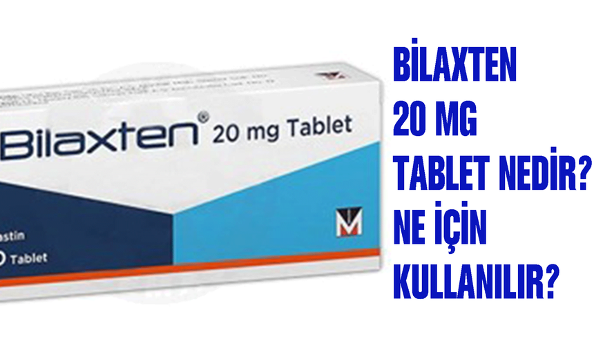 Bilaxten 20 mg tablet nedir? Ne için kullanılır?