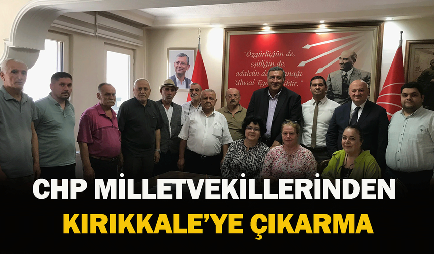 CHP Milletvekillerinden Kırıkkale’ye çıkarma