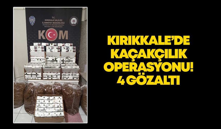 Kırıkkale’de kaçakçılık operasyonu! 4 gözaltı