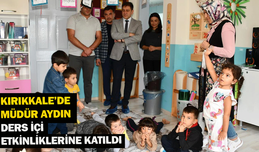 Kırıkkale’de Müdür Aydın, ders içi etkinliklerine katıldı