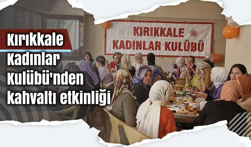 Kırıkkale Kadınlar Kulübü'nden kahvaltı etkinliği