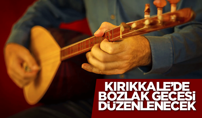Kırıkkale’de “Kültür ve Bozlak Gecesi” düzenlenecek