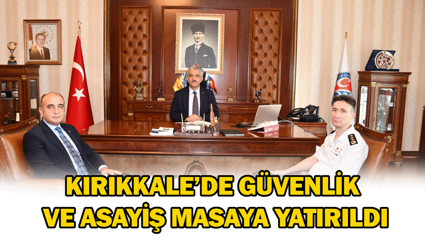 Kırıkkale’de Güvenlik ve Asayiş masaya yatırıldı