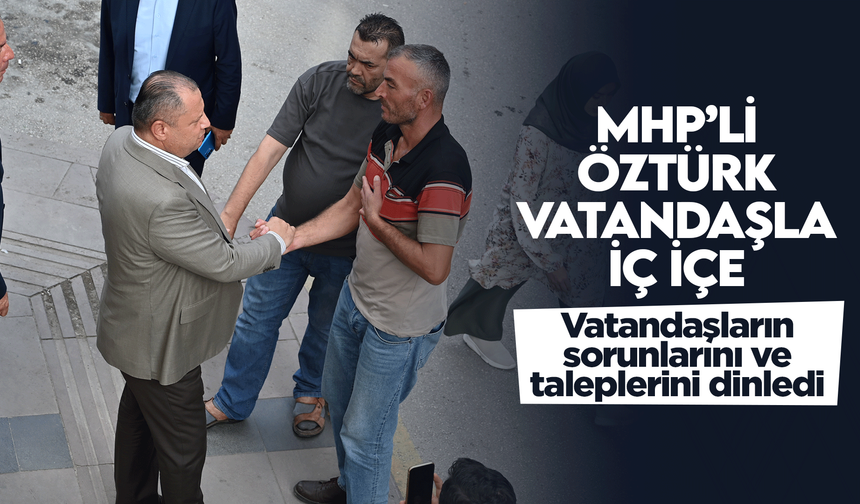 MHP’li Öztürk, vatandaşla iç içe