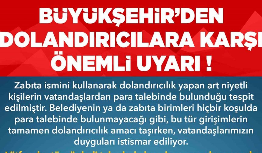 Büyükşehirden dolandırıcılara karşı uyarı